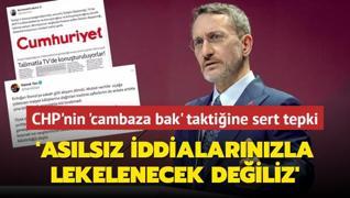 CHP'nin 'cambaza bak' taktiine Altun'dan sert tepki: Aslsz iddialarnzla lekelenecek deiliz