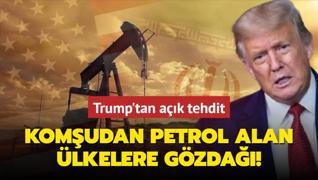 Komudan petrol alan lkelere gzda! Trump'tan ak tehdit