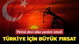 Petrol devi lke yardm istedi! Trkiye iin byk frsat