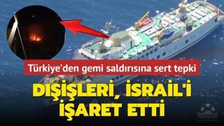 Trkiye'den gemi saldrsna sert tepki! Dileri Bakanl srail'i iaret etti