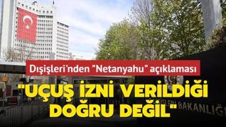Dileri'nden Netanyahu aklamas... Uu izni verildii doru deil