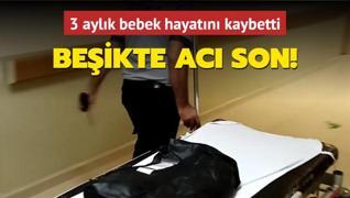 Beikte ac son: 3 aylk bebek hayatn kaybetti