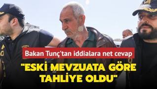 'Mebbet ald, serbest brakld' iddialarna yalanlama: Eski mevzuata gre tahliye oldu