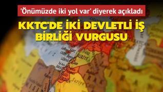 'nmzde iki yol var' diyerek aklad: KKTC'de iki devletli i birlii vurgusu
