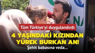 ehit babasna veda... Tm Trkiye'yi duygulandrd: 4 yandaki kzndan yrek burkan an