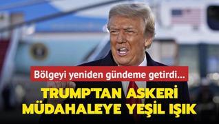 Blgeyi yeniden gndeme getirdi... Trump'tan askeri mdahaleye yeil k