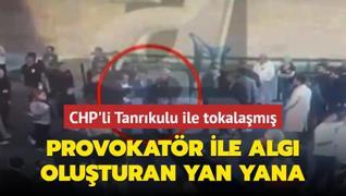 Provokatr ile alg oluturan yan yana! CHP'li Tanrkulu ile tokalam