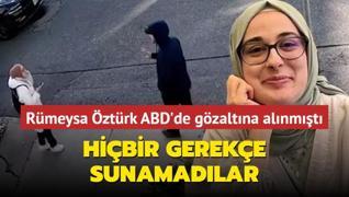 Rmeysa ztrk ABD'de gzaltna alnmt: Hibir gereke sunamadlar
