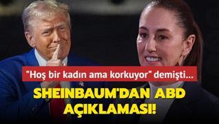 Trump, ho bir kadn ama korkuyor demiti... Sheinbaum'dan ABD aklamas!