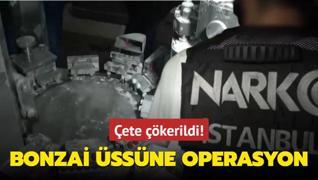 ete kerildi! Bonzai ssne operasyon