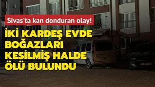 Sivas'ta kan donduran olay! ki karde evde boazlar kesilmi halde l bulundu