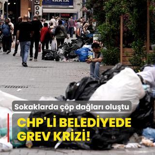 CHP'li belediyede grev krizi... Sokaklarda p dalar olutu