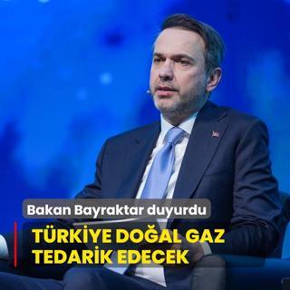 Bakan Bayraktar duyurdu... Trkiye doal gaz tedarik edecek