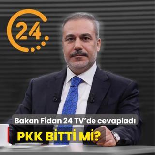 Bakan Fidan 24 TV'de cevaplad PKK bitti mi?