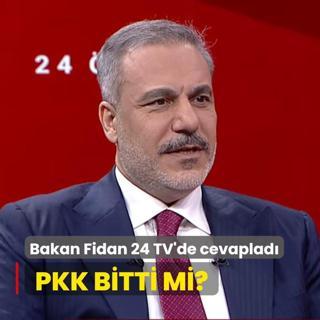 Bakan Fidan 24 TV'de cevaplad PKK bitti mi?