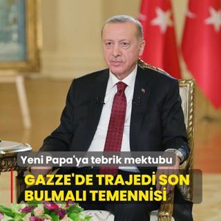 Bakan Erdoan'dan yeni Papa'ya tebrik mektubu: Gazze'de trajedi son bulmal temennisi