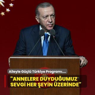 Aileyle Gl Trkiye Program.... Bakan Erdoan: Annelere duyduumuz sevgi her eyin zerindedir
