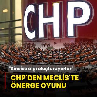 CHP'den Meclis'te nerge oyunu! Sinsice alg oluturuyorlar tepkisi