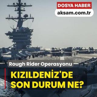 ABD'nin Rough Rider Operasyonu... Kzldeniz'de son durum ne?