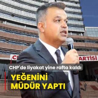 CHP'de liyakat yine rafta kald... Yeenini mdr yapt