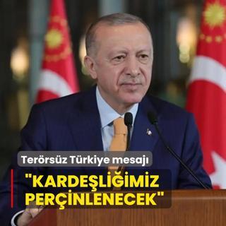Bakan Erdoan'dan terrsz Trkiye mesaj: Kardeliimiz perinlenecek