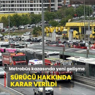 Metrobs kazasyla ilgili yeni gelime: Src hakknda karar verildi