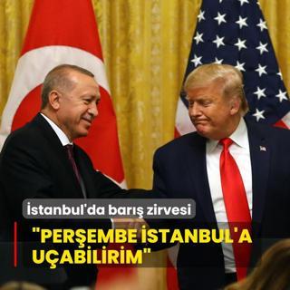 Trump'tan stanbul'da bar zirvesi aklamas: Perembe stanbul'a uabilirim
