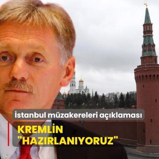 Kremlin'den stanbul mzakereleri aklamas: Hazrlanyoruz