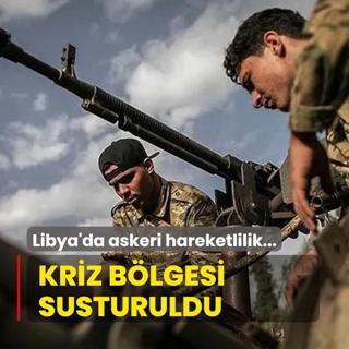 Libya'da askeri hareketlilik: Kriz blgesi susturuldu