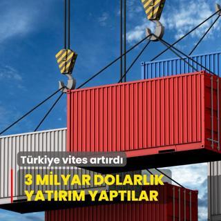 Trkiye vites artrd... 3 milyar dolarlk yatrm yaptlar