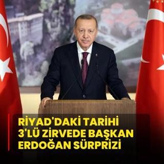 Riyad'daki tarihi 3'l zirvede Bakan Erdoan srprizi