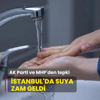 AK Parti ve MHP'den tepki... stanbul'da suya zam geldi