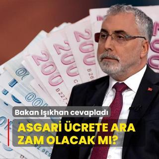 Asgari crete ara zam olacak m? Bakan Ikhan cevaplad