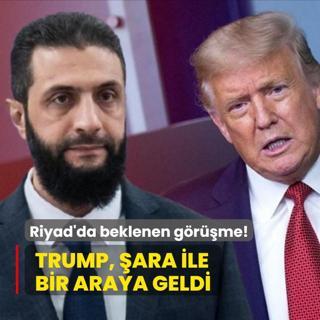 Riyad'da beklenen grme! Trump, ara ile bir araya geldi