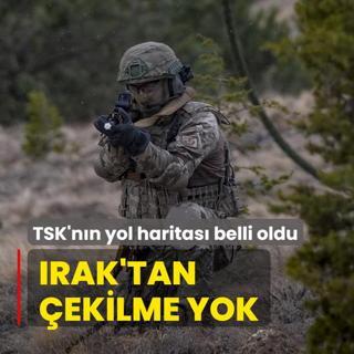 TSK'nn yol haritas belli oldu: Irak'tan ekilme yok