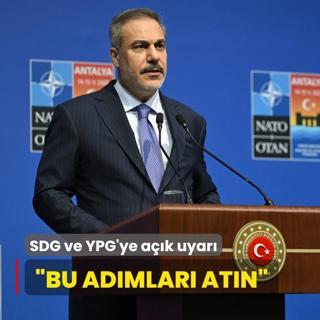 Bakan Fidan'dan SDG ve YPG'ye ak uyar: Bu admlarn atlmasn bekliyoruz