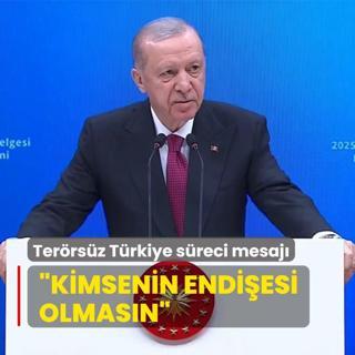 Bakan Erdoan'dan Terrsz Trkiye sreci mesaj... Kimsenin endiesi olmasn