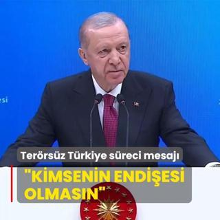 Bakan Erdoan'dan Terrsz Trkiye sreci mesaj... Kimsenin endiesi olmasn