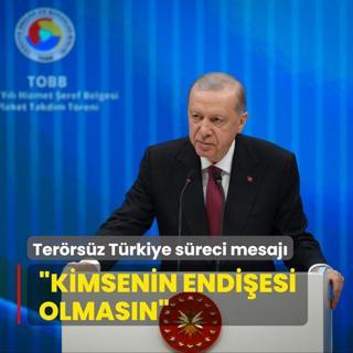 Bakan Erdoan'dan Terrsz Trkiye sreci mesaj... Kimsenin endiesi olmasn
