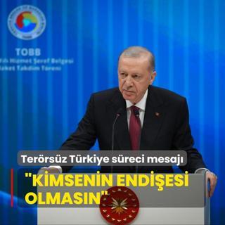 Bakan Erdoan'dan Terrsz Trkiye sreci mesaj... Kimsenin endiesi olmasn