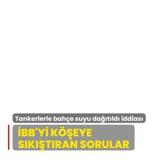 BB'yi keye sktran sorular... Tankerlerle bahe suyu datld iddias