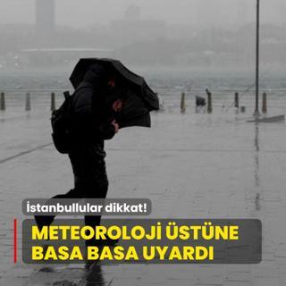 stanbullular dikkat! Meteoroloji stne basa basa uyard