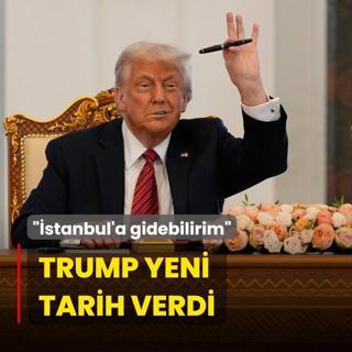 Trump yeni tarih verdi: stanbul'a gidebilirim