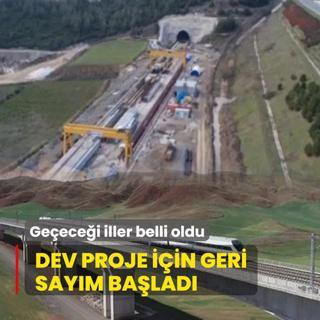 Dev proje iin geri saym! Geecei iller belli oldu: Seyahat sresi 80 dakikaya decek