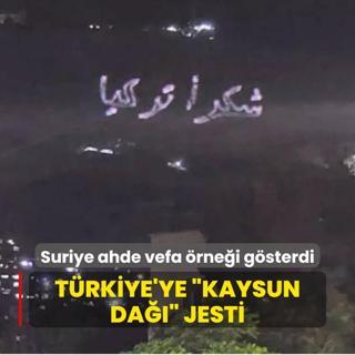 Trkiye'ye Kaysun Da jesti! Suriye ahde vefa rnei gsterdi