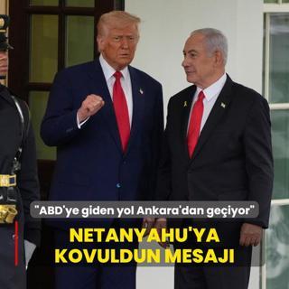 Trump'tan Netanyahu'ya kovuldun mesaj: Washington'a giden yol Ankara'dan geiyor