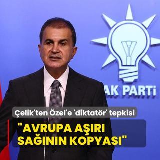 AK Parti Szcs elik'ten zgr zel'e 'diktatr' tepkisi: Avrupa faistlerinin tercmanlna soyunmu