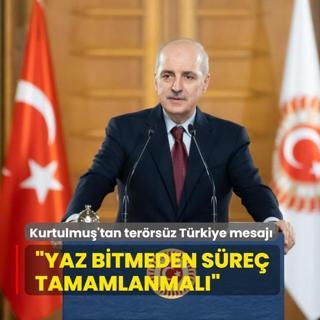 TBMM Bakan Kurtulmu'tan terrsz Trkiye mesaj: Yaz bitmeden bu sre tamamlanmasn mit ediyorum