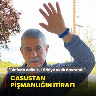 Casustan pimanln itiraf: Biz feda edildik, Trkiye akll davrand
