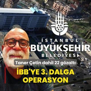 BB'ye 3. dalga yolsuzluk operasyonu: Taner etin dahil 22 gzaltna alnd